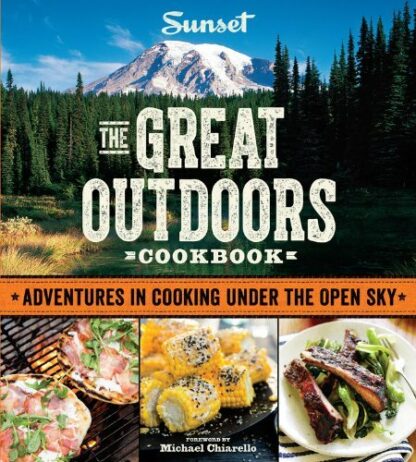 By The Editors of Sunset Magazine Sunset The Great Outdoors Cookbook: Adventures in Cooking Under the Open Sky