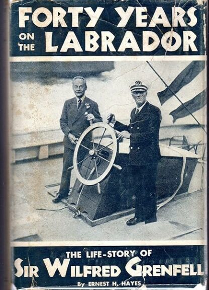 Forty years on the Labrador;: The life-story of Sir Wilfred Grenfell, K.C.M.G., Hayes, Ernest Henry