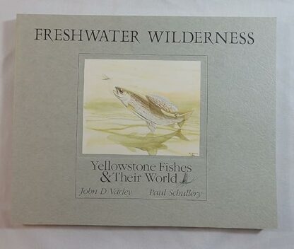 Freshwater Wilderness: Yellowstone Fishes and Their World [Paperback] Varley, John and Schullery, Paul