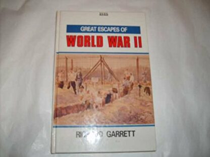 Great Escapes of World War II: And Some That Failed to Make It Garrett, Richard