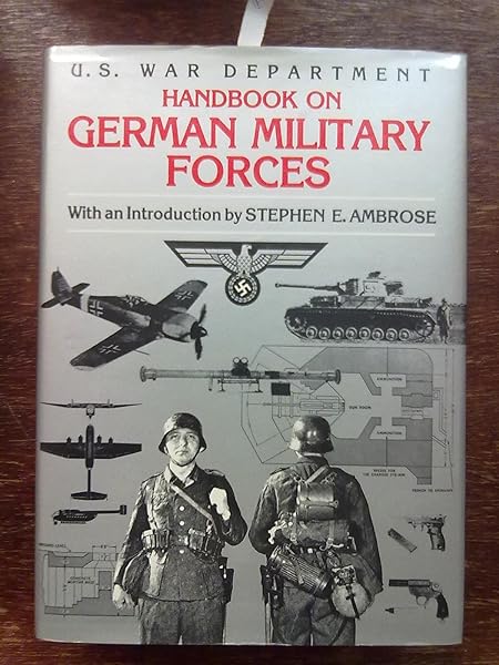 Handbook on German Military Forces: U s War Department United States War Dept. and Stephen E. Ambrose