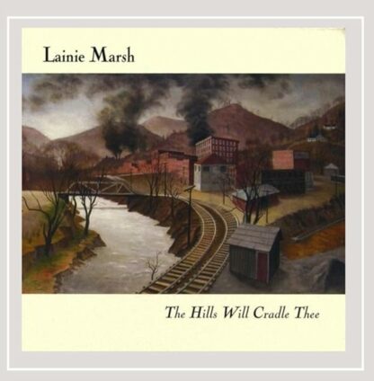 Hills Will Cradle Thee [Audio CD] Lainie Marsh