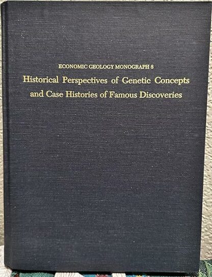 Historical Perspectives of Genetic Concepts and Case Histories of Famous Discoveries: Papers Arising Fron Seg Symposia, October 30 and 31, 1988, Denver, Colorado--Economic Geology Monograph 8