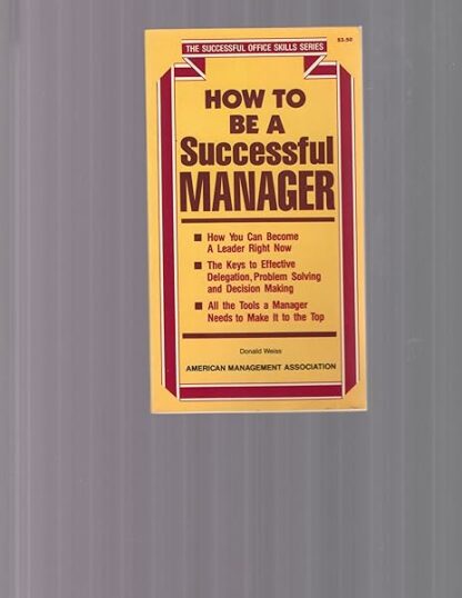 How to Be a Successful Manager Weiss, Donald