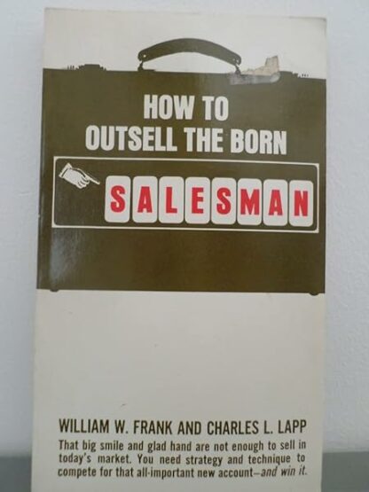 How to Outsell the Born Salesman William W. Frank and Charles L. Lapp