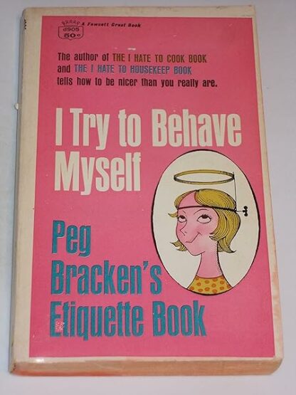 I Try To Behave Myself: Peg Bracken's Etiquette Book