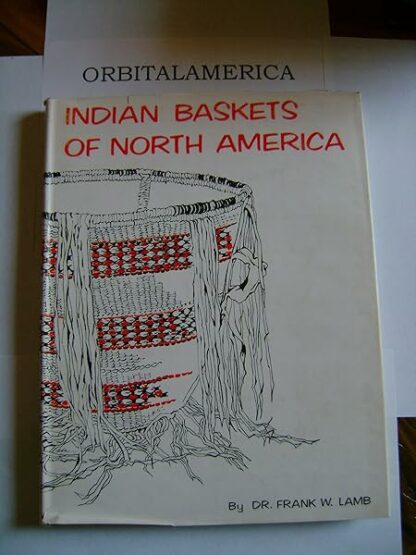 Indian Baskets of North America, Dr. Frank W Lamb