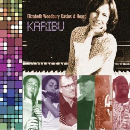 Karibu [Audio CD] Elizabeth Woodbury Kasius; Elizabeth Kasius Woodbury & Heard; Zorkie Nelson; Traditional; Brian Melick; Rebecca Kleinmann; John Menegon; John Ehlis and Jonathan Greene