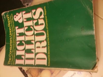 Licit and Illicit Drugs; The Consumers Union Report on Narcotics, Stimulants, Depressants, Inhalants, Hallucinogens, and Marijuana - Including Caffei Brecher, Edward M.