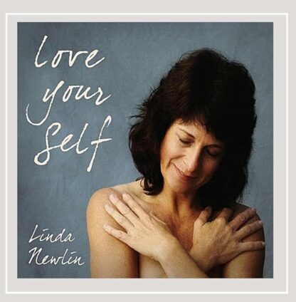 Love Your Self [Audio CD] Linda Newlin; Allen Shamblin; Kate Wallace; Kate McGarrigle; Anna McGarrigle; David Ball; Frank Wildhorn and Jack Murphy