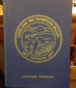 Loveland-Big Thompson Valley 1877-Centennial-1977 (1975 hardback)