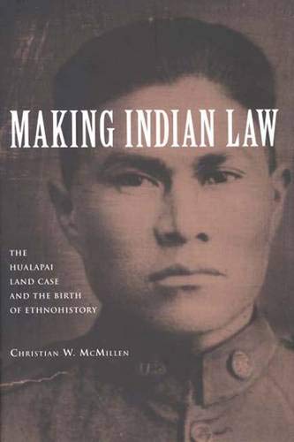 Making Indian Law: The Hualapai Land Case and the Birth of Ethnohistory (The Lamar Series in Western History) McMillen, Christian W.