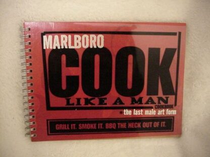 Marlboro Cook Like a Man Cookbook: The Last Male Art Form: Grill it, Smoke it, BBQ the Heck out of It.