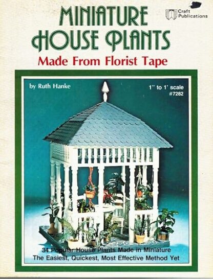 Miniature House Plants Made From Florist Tape 1" to 1' Scale [Paperback] Ruth Hanke