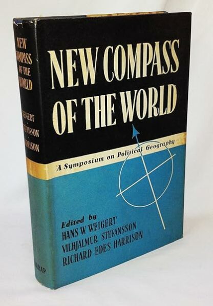 New Compass of the World: A Symposium of Political Geography Hans W. Weigert; Vilhjalmur Stefansson and Richard Edes Harrison