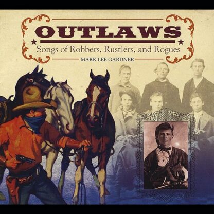 Outlaws: Songs of Robbers Rustlers & Rogues [Audio CD] Mark Lee Gardner