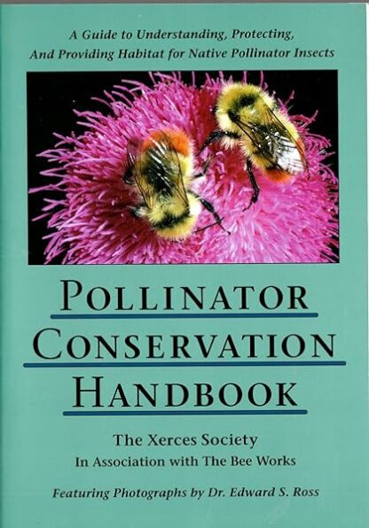 Pollinator Conservation Handbook: A Guide to Understanding, Protecting, and Providing Habitat for Native Pollinator Insects Shepherd, Matthew; Buchmann, Stephen L.; Vaughan, Mace and Black, Scott Hoffman