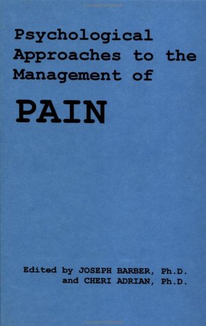 Psychological Approach to the Management of Pain Joseph Barber and Cheri Adrian