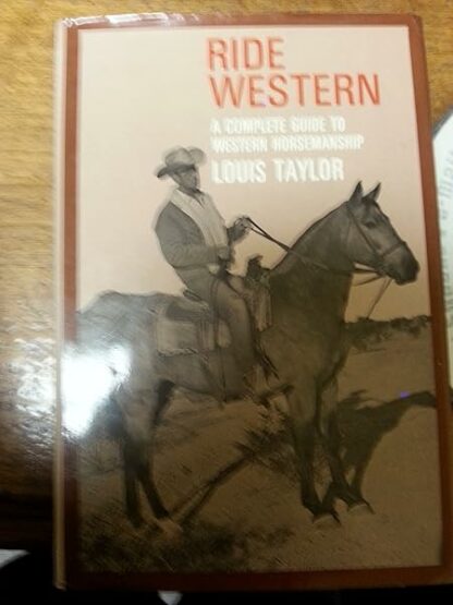 Ride Western A Complele Guide To Western Horsemanship [Hardcover] Taylor, Louis