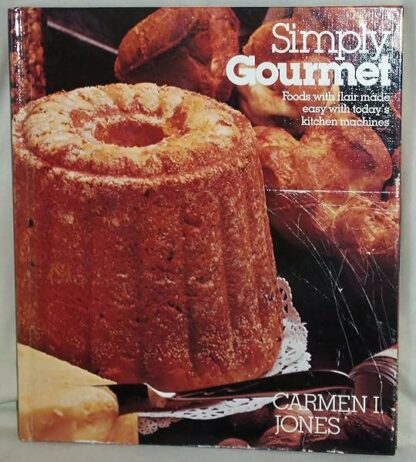 Simply Gourmet: Foods With Flair Made Easy With Today's Kitchen Machines [Hardcover] Carmen I. Jones