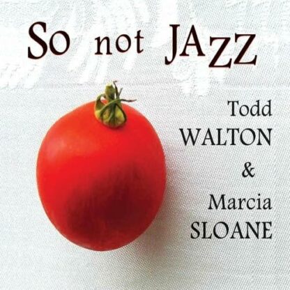 So Not Jazz [Audio CD] Todd Walton & Marcia Sloane; Todd Walton and Marcia Sloane