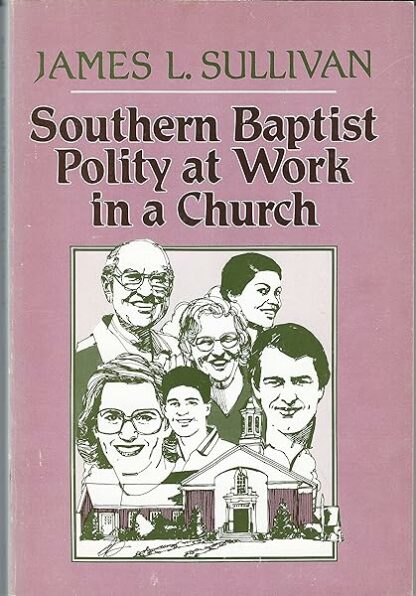 Southern Baptist Polity at Work in a Church [Paperback] James L. Sullivan