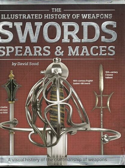 Swords, Spears & Maces (Illustrated History of Weapons) [Hardcover] Soud, David