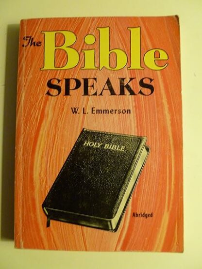 The Bible speaks: Abridged scripture readings systematically arranged for home and class study, answering over one thousand questions Emmerson, W. L