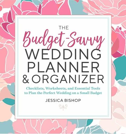 The Budget-Savvy Wedding Planner & Organizer: Checklists, Worksheets, and Essential Tools to Plan the Perfect Wedding on a Small Budget [Paperback] Bishop, Jessica