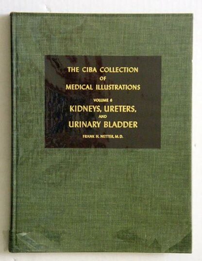 The Ciba Collection of Medical Illustrations: Vol. 6: Kidneys, Ureters, and Urinary Bladder