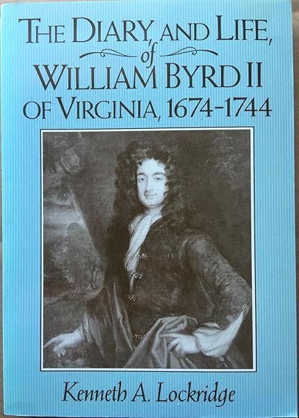 The Diary and Life of William Byrd II of Virginia, 1674-1744 Lockridge, Kenneth A.
