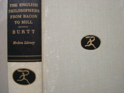 The ENGLISH PHILOSOPHERS From Bacon to Mill. Edited, with an Introduction, by Edwin A. Burtt, Professor of Philosophy, Cornell University.