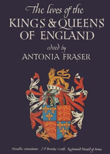 The Lives of the Kings and Queens of England Heraldic Consultant J. P. Brooke-Little [Hardcover] Antonia (Editor). Fraser