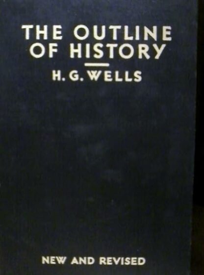 The New and Revised Outline of History;: Being a Plain History of Life and Mankind. Complete in One Volume