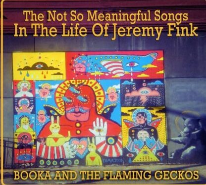 The Not So Meaningful Songs In The Life Of Jeremy Fink [Audio CD] BOOKA AND THE FLAMING GECKOS