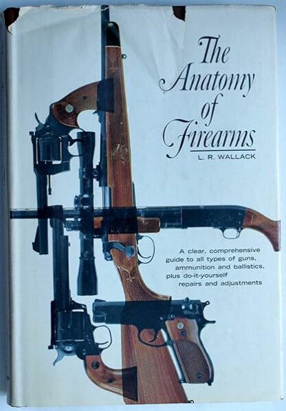 The anatomy of firearms;: A clear, comprehensive guide to all types of guns, ammunition, and ballistics; plus do-it-yourself repairs and adjustments