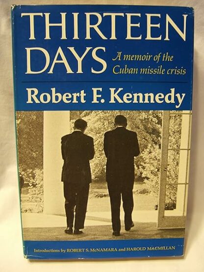 Thirteen Days: A Memoir of the Cuban Missile Crisis Robert F. Kennedy; Robert S. McNamara and Harold Macmillan