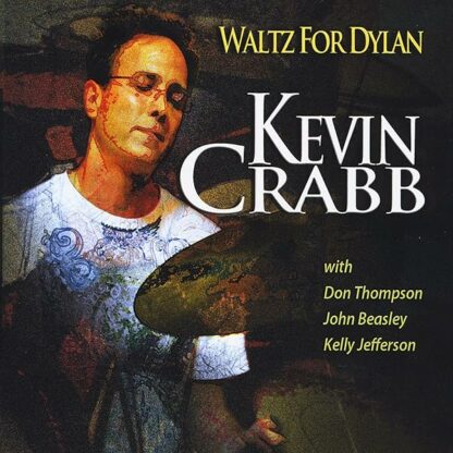 Waltz for Dylan [Audio CD] Kevin Crabb; Kelly Jefferson; Don Thompson and John Beasley