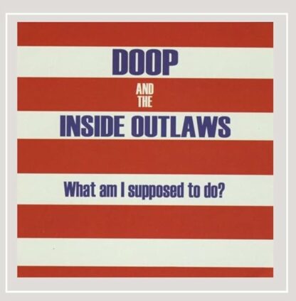 What Am I Supposed to Do? [Audio CD] Doop & The Inside Outlaws