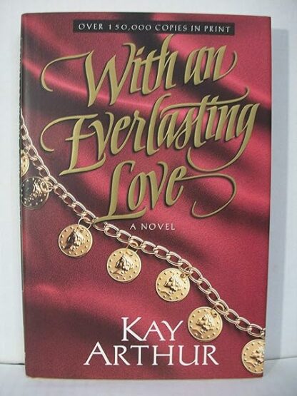 With an Everlasting Love: Promise That You'll Love Me [Hardcover] Kay Arthur